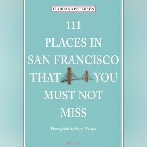 111 Places in San Francisco That You Must Not Miss